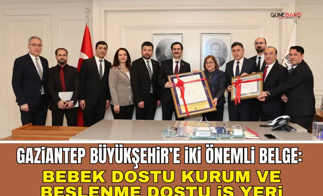 Gaziantep Büyükşehir’e iki önemli belge: Bebek Dostu Kurum ve Beslenme Dostu İş Yeri