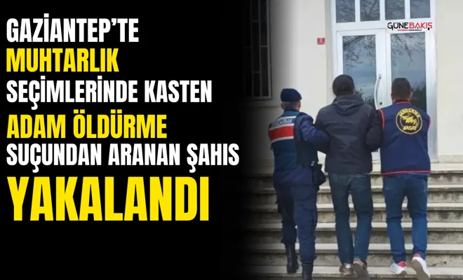 Muhtarlık seçimlerinde kasten öldürme suçundan aranan şahıs yakalandı 