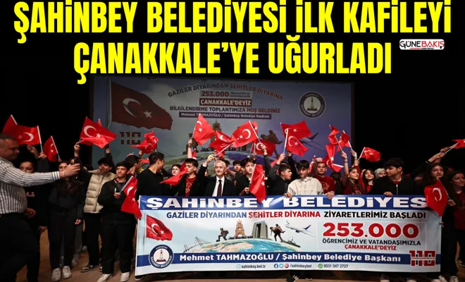 Şahinbey Belediyesi ilk kafileyi Çanakkale’ye uğurladı