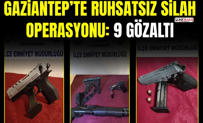 Gaziantep’te ruhsatsız silah operasyonu: 9 gözaltı