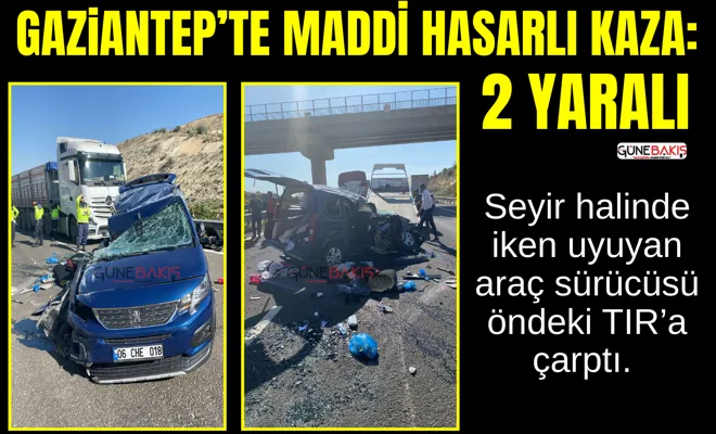 Gaziantep’te maddi hasarlı kaza: 2 yaralı