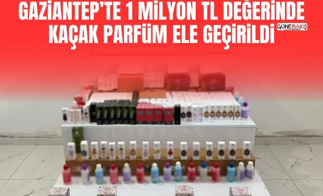 Gaziantep’te 1 milyon TL değerinde kaçak parfüm ele geçirildi