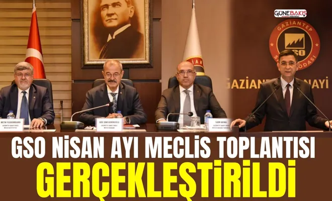GSO Nisan ayı meclis toplantısı gerçekleştirildi