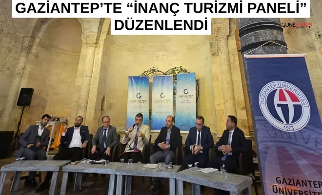 Gaziantep’te “İnanç Turizmi Paneli” düzenlendi
