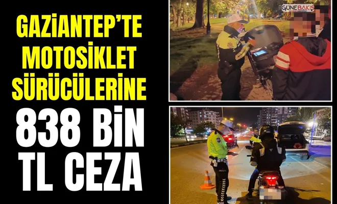 Gaziantep’te motosiklet sürücülerine: 838 bin TL ceza