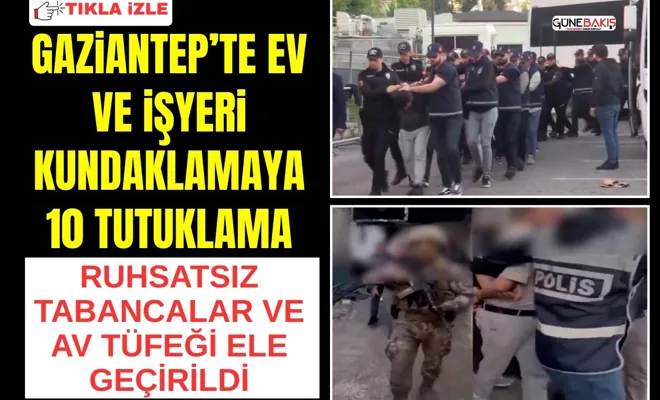 Gaziantep’te ev ve işyeri kundaklamaya 10 tutuklama