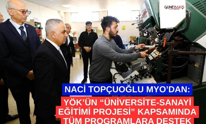 Naci Topçuoğlu MYO’dan: YÖK’ün “Üniversite-Sanayi Eğitimi Projesi” kapsamında tüm programlara destek