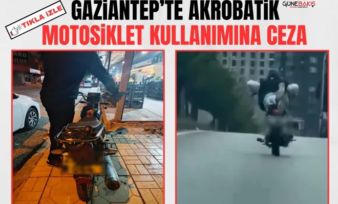 Gaziantep’te akrobatik motosiklet kullanımına ceza