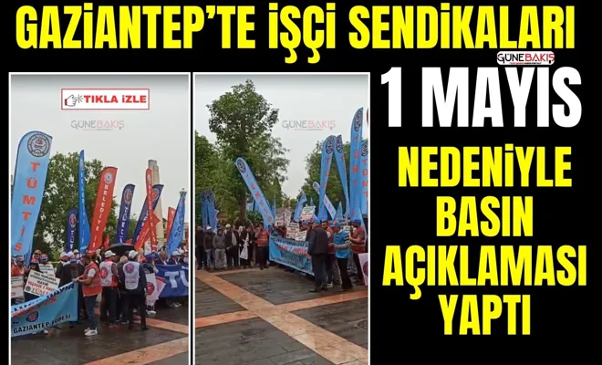 Gaziantep’te işçi sendikaları 1 Mayıs nedeniyle basın açıklaması yaptı