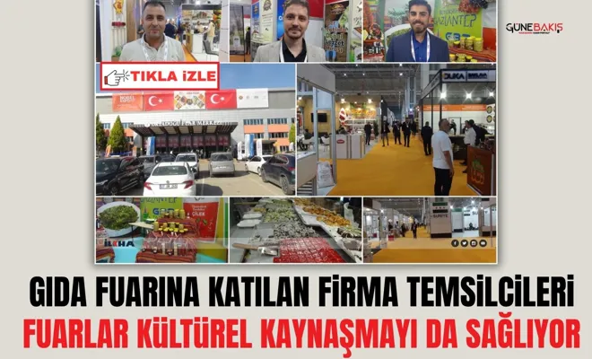 Gıda fuarına katılan firma temsilcileri: Fuarlar kültürel kaynaşmayı da sağlıyor