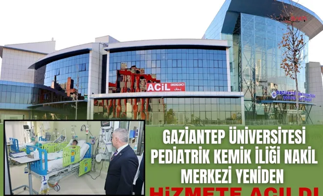 Gaziantep Üniversitesi Pediatrik Kemik İliği Nakil Merkezi yeniden hizmete açıldı