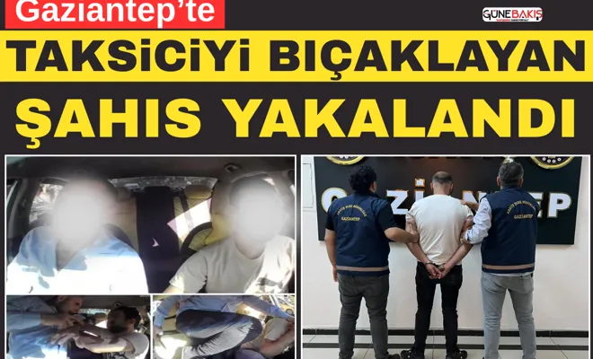 Gaziantep’te taksiciyi bıçaklayan şahıs yakalandı