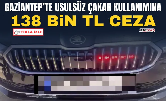 Gaziantep’te usulsüz çakar kullanımına: 138 bin TL ceza