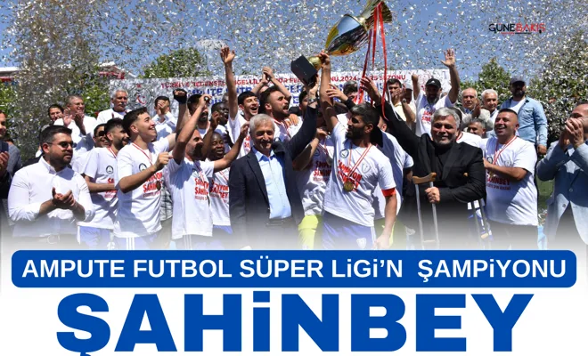 Ampute Futbol Süper Ligi’n Şampiyonu Şahinbey