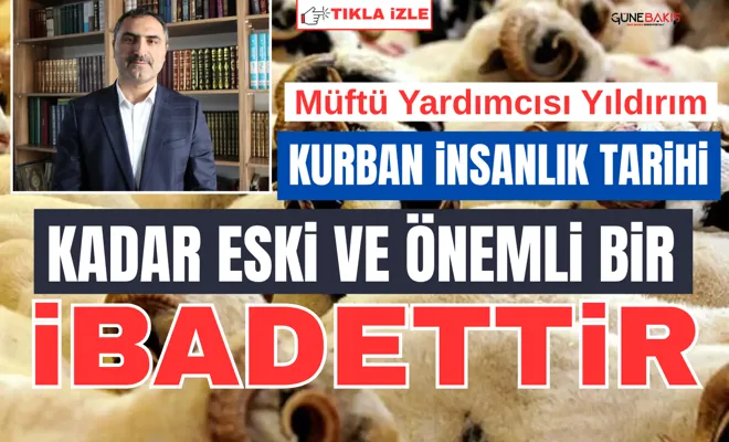 Müftü Yardımcısı Yıldırım: Kurban insanlık tarihi kadar eski ve önemli bir ibadettir