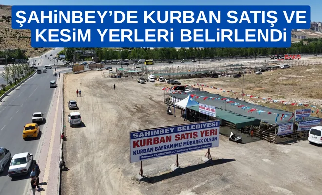 Şahinbey’de kurban satış ve kesim yerleri belirlendi