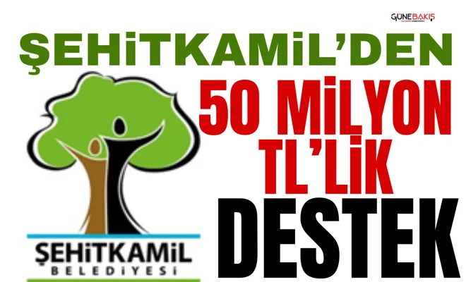 Şehitkamil’den 50 milyon TL’lik destek