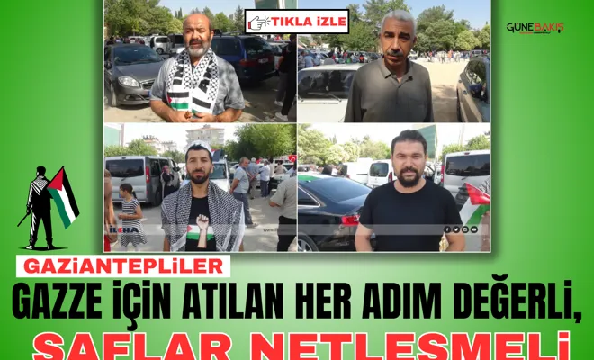Gaziantepliler: Gazze için atılan her adım değerli, saflar netleşmeli
