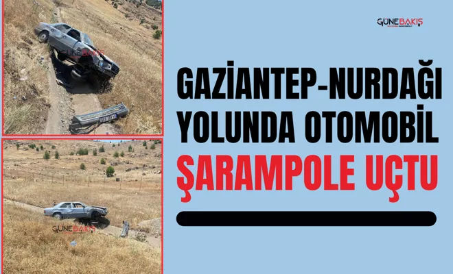Gaziantep-Nurdağı yolunda otomobil şarampole uçtu