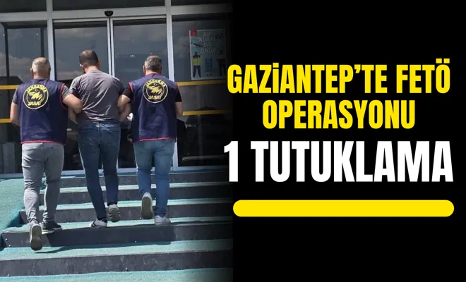 Gaziantep’te FETÖ operasyonu: 1 tutuklama