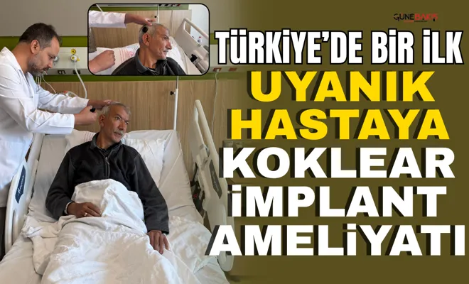 Türkiye’de bir ilk: Uyanık hastaya Koklear İmplant ameliyatı