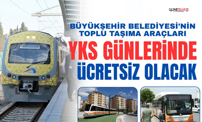 Büyükşehir Belediyesi’nin toplu taşıma araçları YKS günlerinde ücretsiz olacak