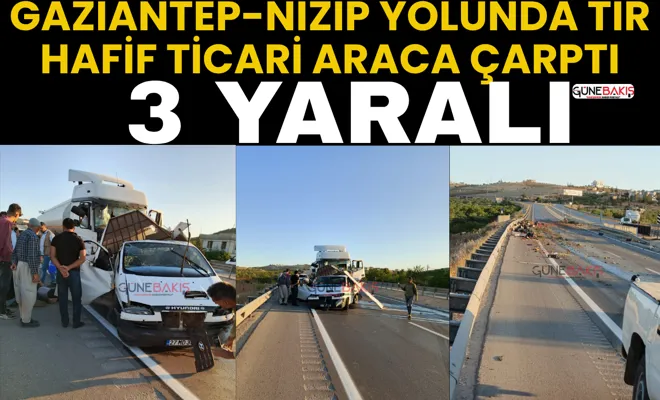 Gaziantep-Nizip yolunda TIR hafif ticari araca çarptı: 3 yaralı