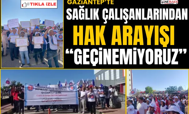 Gaziantep’te sağlık çalışanlarından hak arayışı: “Geçinemiyoruz”