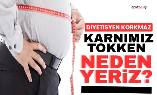 Diyetisyen Korkmaz: Karnımız tokken neden yeriz?