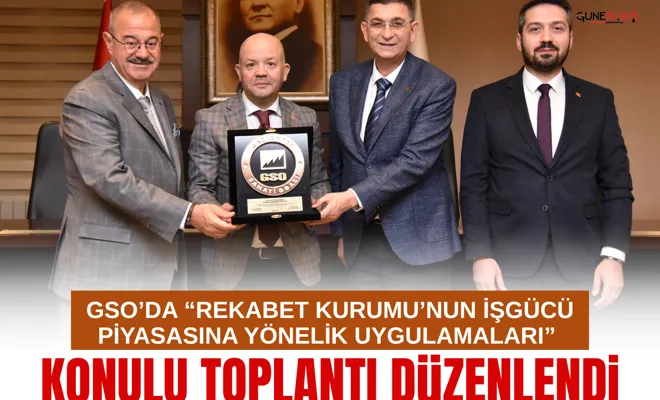 GSO’da “Rekabet Kurumu’nun İşgücü Piyasasına Yönelik Uygulamaları” konulu toplantı düzenlendi