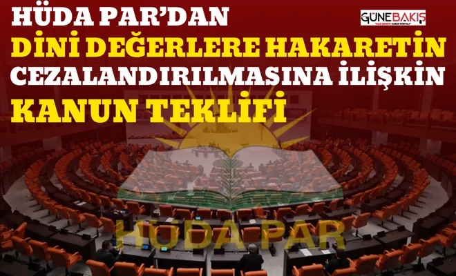 HÜDA PAR’dan dini değerlere hakaretin cezalandırılmasına ilişkin kanun teklifi