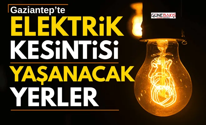Gaziantep’te elektrik kesintisi yaşanacak. İşte o mahalleler 