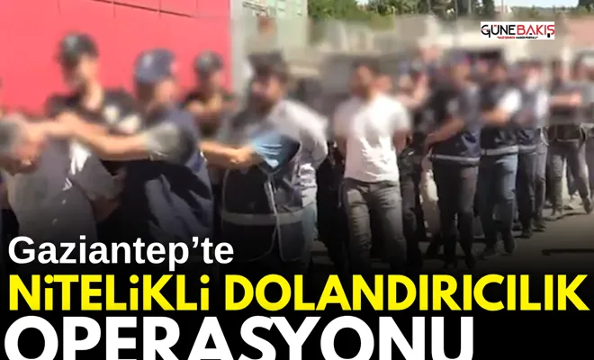 Gaziantep'te nitelikli dolandırıcılık operasyonu; 13 gözaltı 