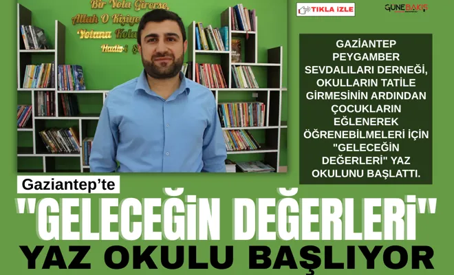 Gaziantep’te "Geleceğin Değerleri" yaz okulu başlıyor