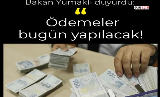 Bakan Yumaklı duyurdu: Ödemeler bugün yapılacak!