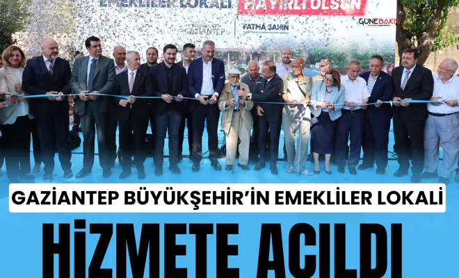 Gaziantep Büyükşehir’in Emekliler Lokali hizmete açıldı