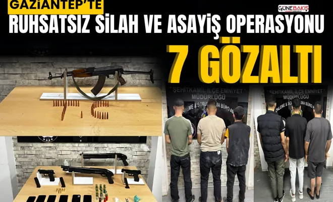 Gaziantep’te ruhsatsız silah ve asayiş operasyonu: 7 gözaltı