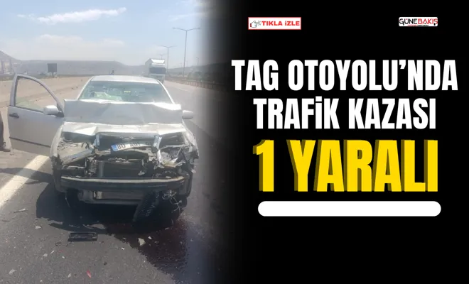 TAG otoyolu’nda trafik kazası: 1 yaralı