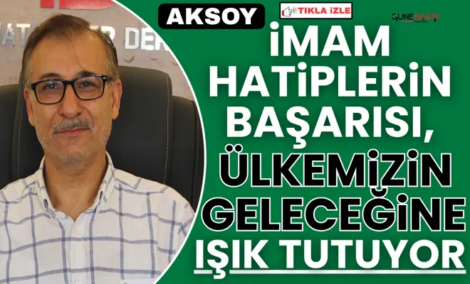 Aksoy: imam hatiplerin başarısı, ülkemizin geleceğine ışık tutuyor