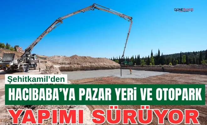 Şehitkamil’den Hacıbaba’ya pazar yeri ve otopark yapımı sürüyor