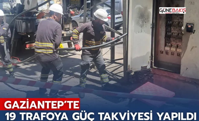 Gaziantep’te 19 Trafoya Güç Takviyesi Yapıldı