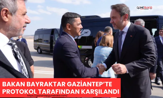 Bakan Bayraktar Gaziantep’te protokol tarafından karşılandı