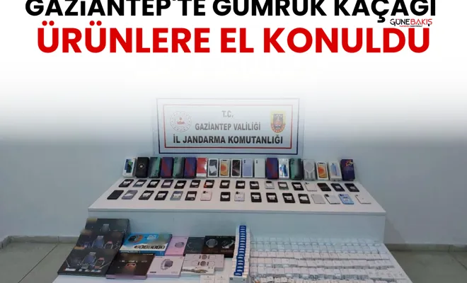 Gaziantep'te gümrük kaçağı ürünlere el konuldu