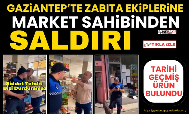 Gaziantep'te zabıta ekiplerine market sahibinden saldırı