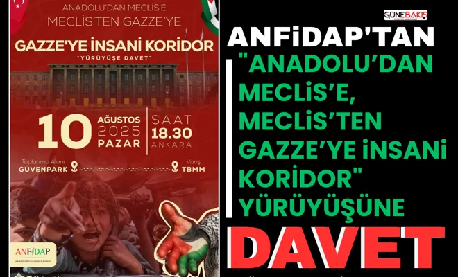 ANFİDAP'tan "Anadolu’dan Meclis’e, Meclis’ten Gazze’ye İnsani Koridor" yürüyüşüne davet