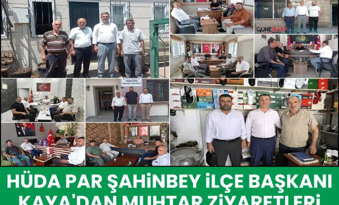 HÜDA PAR Şahinbey İlçe Başkanı Kaya'dan muhtar ziyaretleri