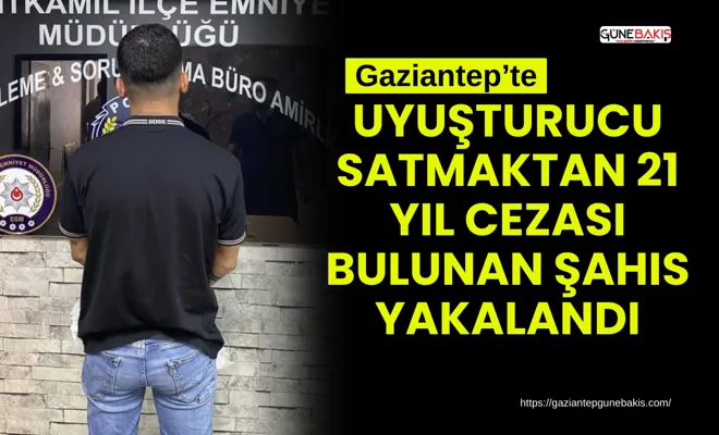 Uyuşturucu satmaktan 21 yıl cezası bulunan şahıs yakalandı