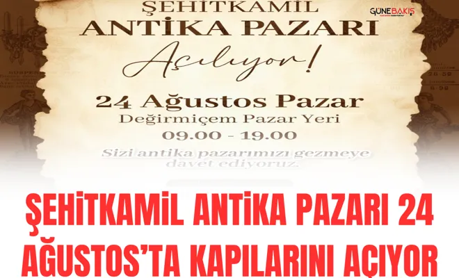 Şehitkamil Antika Pazarı 24 Ağustos’ta kapılarını açıyor