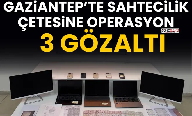 Gaziantep’te sahtecilik çetesine operasyon: 3 gözaltı