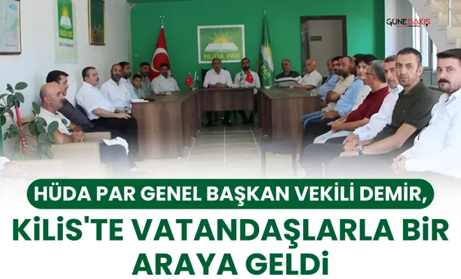 HÜDA PAR Genel Başkan Vekili Demir, Kilis'te vatandaşlarla bir araya geldi